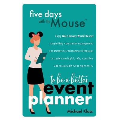 Five Days with the Mouse to Be a Better Event Planner - by  Michael Kloss (Paperback)
