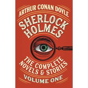 Sherlock Holmes: The Complete Novels and Stories, Volume I - (Vintage Classics) by  Arthur Conan Doyle (Paperback)