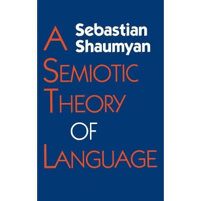 A Semiotic Theory of Language - (Advances in Semiotics) by  Sebastian Shaumyan (Hardcover)