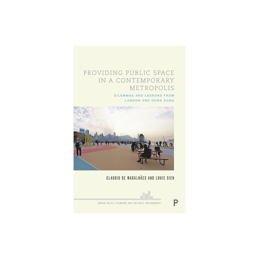 Providing Public Space in a Contemporary Metropolis - (Urban Policy, Planning and the Built Environment) by Claudio de Magalhes & Louie Sieh