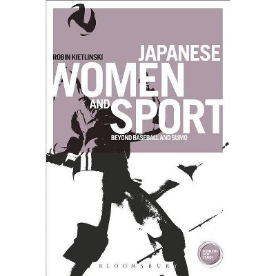 Japanese Women and Sport - (Globalizing Sport Studies) by  Robin Kietlinski (Paperback)