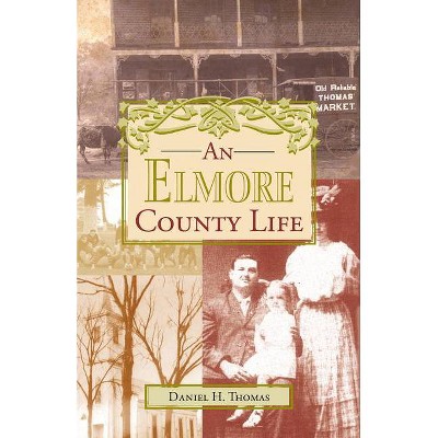 An Elmore County Life - by  Dan Thomas (Paperback)