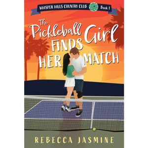 The Pickleball Girl Finds Her Match - by  Rebecca Jasmine (Paperback) - 1 of 1