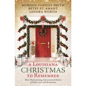 A Louisiana Christmas to Remember - by  Betsy St Amant & Morgan Tarpley Smith & Lenora Worth (Paperback) - 1 of 1
