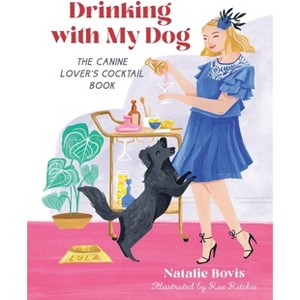 Drinking with My Dog - by  Natalie Bovis (Hardcover) - 1 of 1