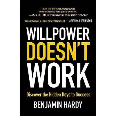 Willpower Doesn't Work - by  Benjamin Hardy (Paperback)