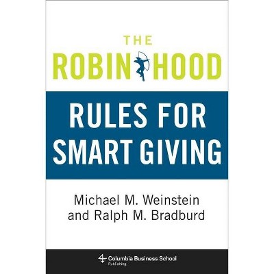 The Robin Hood Rules for Smart Giving - (Columbia Business School Publishing) by  Michael Weinstein & Ralph Bradburd (Hardcover)