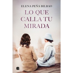 Lo Que Calla Tu Mirada/ What Your Eyes Are Hiding - by  Elena Peña Bilbao (Paperback) - 1 of 1