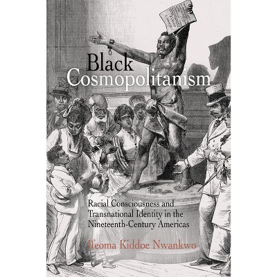 Black Cosmopolitanism - (Rethinking the Americas) by  Ifeoma Kiddoe Nwankwo (Paperback)