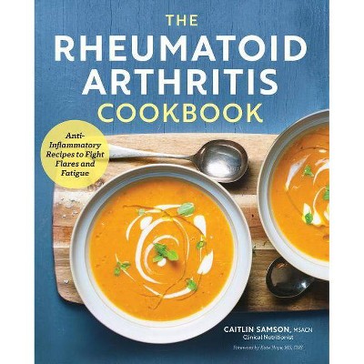 The Rheumatoid Arthritis Cookbook - by  Caitlin Samson (Paperback)