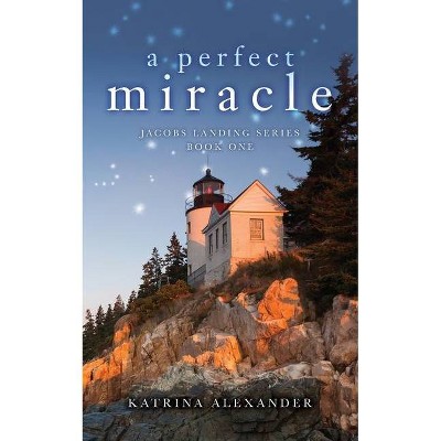 A Perfect Miracle - (Jacobs Landing) by  Katrina Alexander (Paperback)