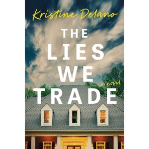 The Lies We Trade - by  Kristine Delano (Paperback) - 1 of 1