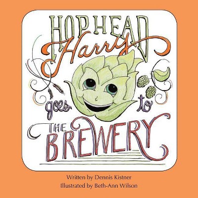 Hophead Harry Goes to the Brewery - by  Dennis Kistner (Paperback)