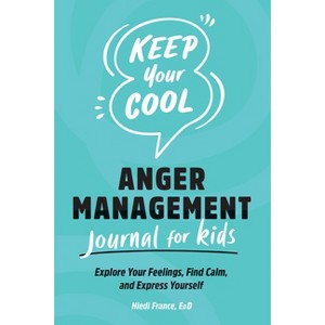 Keep Your Cool: Anger Management Journal for Kids - by  Hiedi France (Paperback) - 1 of 1