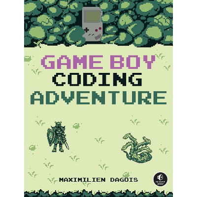 Game Boy Coding Adventure - by  Maximilien Dagois (Paperback)