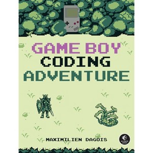 Game Boy Coding Adventure - by  Maximilien Dagois (Paperback) - 1 of 1