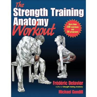 The Strength Training Anatomy Workout - by  Frederic Delavier & Michael Gundill (Paperback)