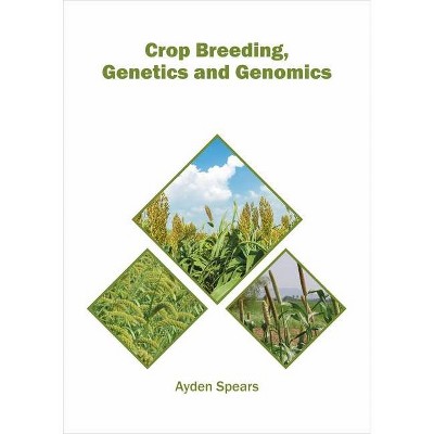 Crop Breeding, Genetics and Genomics - by  Ayden Spears (Hardcover)