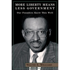 More Liberty Means Less Government - (Hoover Institution Press Publication (Paperback)) by  Walter E Williams (Paperback) - 1 of 1