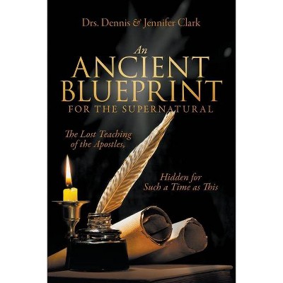 An Ancient Blueprint for the Supernatural - by  Dennis Clark & Jennifer Clark (Paperback)