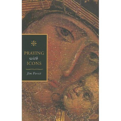 Praying with Icons - by  Jim Forest (Paperback)