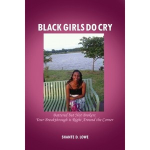 Black Girls Do Cry - by  Shante D Lowe (Paperback) - 1 of 1