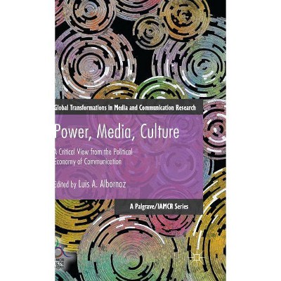 Power, Media, Culture - (Global Transformations in Media and Communication Research -) by  Luis Albornoz (Hardcover)