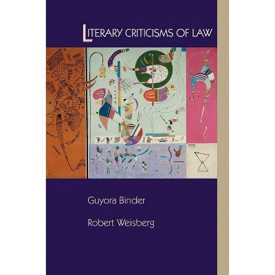 Literary Criticisms of Law - by  Guyora Binder & Robert Weisberg (Paperback)