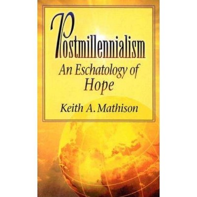 Postmillennialism - by  Keith A Mathison (Paperback)