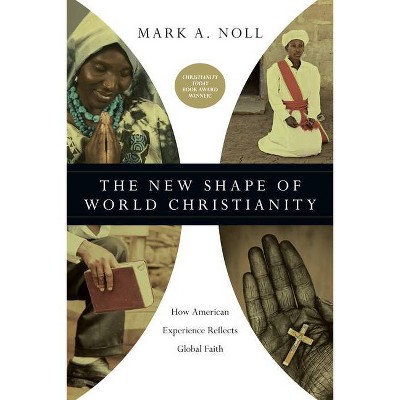 The New Shape of World Christianity - by  Mark a Noll (Paperback)