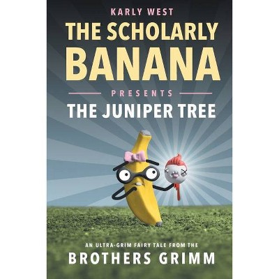 The Scholarly Banana Presents The Juniper Tree - by  Karly West (Paperback)