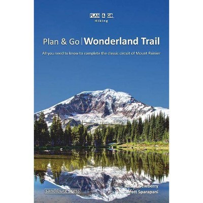 Plan & Go - Wonderland Trail - (Plan & Go Hiking) by  Matt Sparapani & Alison Newberry (Paperback)