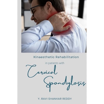 Kinaesthetic Rehabilitation in patients with Cervical Spondylosis - by  Hanna Steve (Paperback)