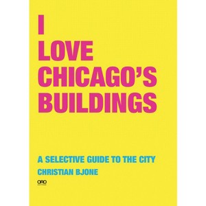 I Love Chicago Buildings - by  Christian Bjone (Paperback) - 1 of 1