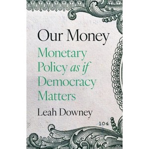 Our Money - by  Leah Rose Ely Downey (Hardcover) - 1 of 1