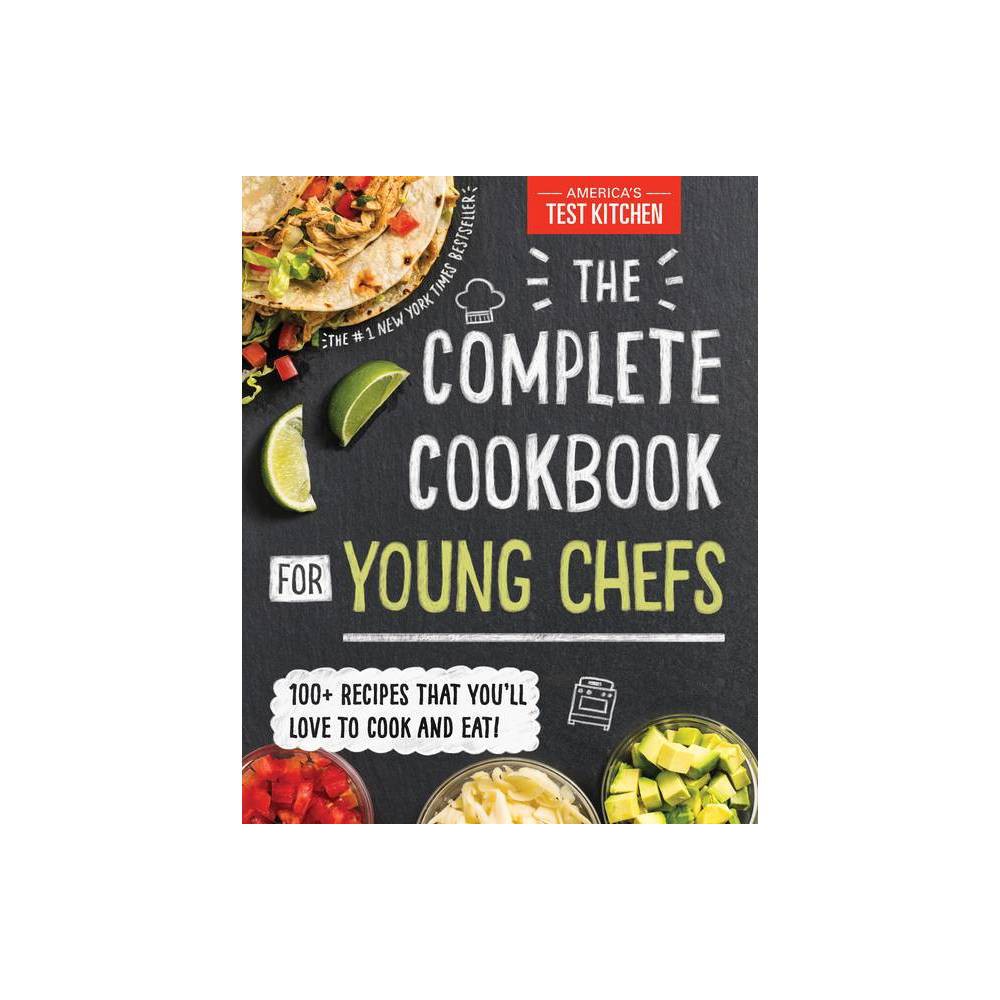 Complete Cookbook for Young Chefs : The Complete Cookbook for Young Chefs - by America's Test Kitchen (Hardcover)