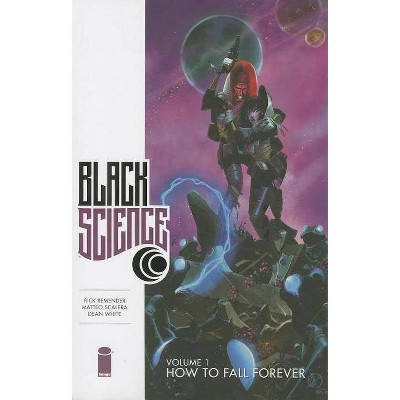 Black Science Volume 1: How to Fall Forever - by  Rick Remender (Paperback)