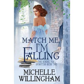 Match Me, I'm Falling - (The School for Spinsters) by  Michelle Willingham (Paperback)