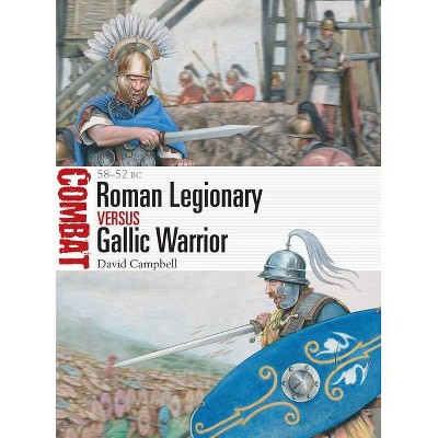 Roman Legionary Vs Gallic Warrior - (Combat) by  David Campbell (Paperback)