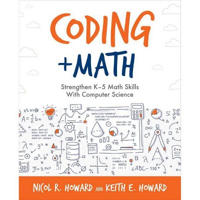 Coding + Math - (Computational Thinking and Coding in the Curriculum) by  Nicol R Howard & Keith E Howard (Paperback)