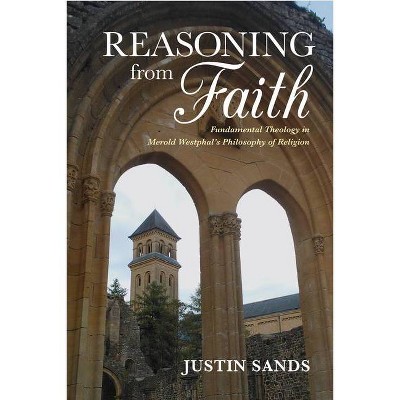 Reasoning from Faith - (Philosophy of Religion) by  Justin Sands (Paperback)