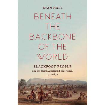 Beneath the Backbone of the World - (The David J. Weber the New Borderlands History) by  Ryan Hall (Hardcover)