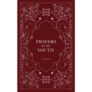 Prayers of My Youth - by  F S Yousaf (Paperback) - 1 of 1