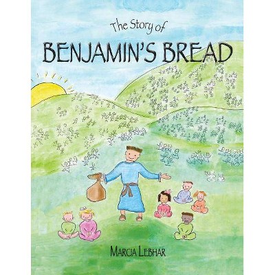 The Story of Benjamin's Bread - by  Marcia Lebhar (Paperback)