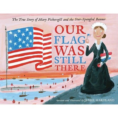 Our Flag Was Still There - by  Jessie Hartland (Hardcover)