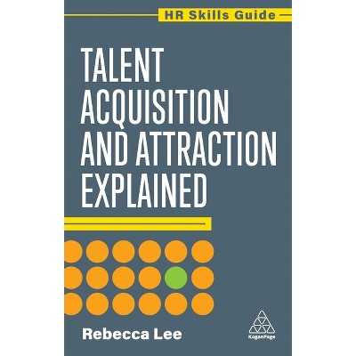 Talent Acquisition and Attraction Explained - (HR Skills Guide) by Rebecca Foden
