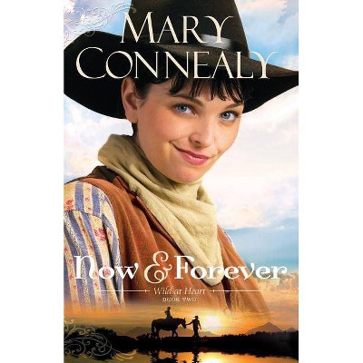 Now and Forever - (Wild at Heart) by  Mary Connealy (Paperback)