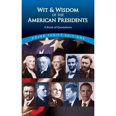 Wit and Wisdom of the American Presidents - (Dover Thrift Editions) by  Joslyn Pine (Paperback)