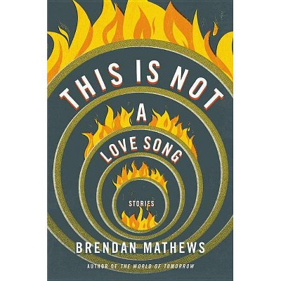 This Is Not a Love Song - by  Brendan Mathews (Hardcover)