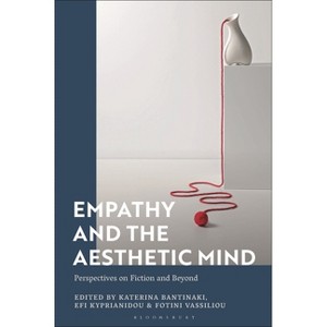 Empathy and the Aesthetic Mind - by  Katerina Bantinaki & Efi Kyprianidou & Fotini Vassiliou (Hardcover) - 1 of 1